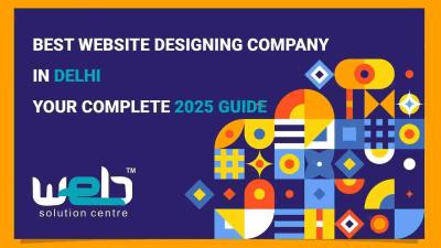Best Website Designing Company in Delhi: Your Complete 2025 Guide