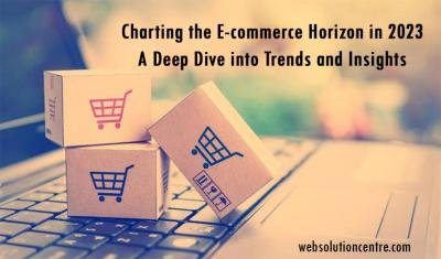 Charting the E-commerce Horizon in 2023: A Deep Dive into Trends and Insights